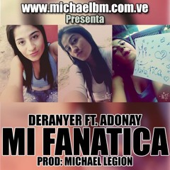Deranyer - Mi Fanatica Ft Adonay MC (Prod. MichaelLegion)