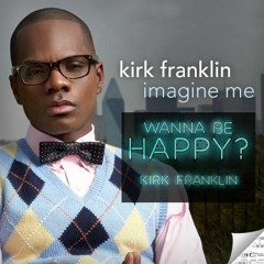Kirk Franklin_Jon.T's "Wanna Be Happy"+"Imagine Me" Twix ReRub