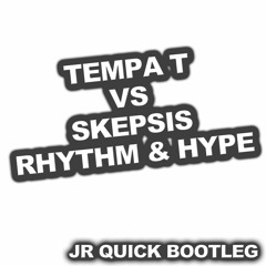 Tempa T Vs Skepsis - Rhythm & Hype ( JR BOOTLEG )