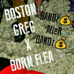 Boston GreG x Born Flea - Bandz After Bandz