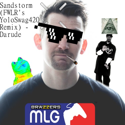 Sandstorm (FWLR's YoloSwag420 Remix) - Darude
