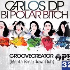 Carlos DP - Bipolar Bitch (Groovecreator - Mental Breakdown Dub)