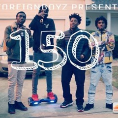 Foreign Boyz- 150 (Prod. By J.Cash)