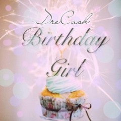 DreCash Birthday Girl