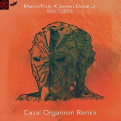 Mono Poly X Seven Davis Jr. - Nocturne (Cazal Organism Remix)