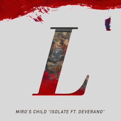 Miro's Child - ISOLATE ft. Deverano