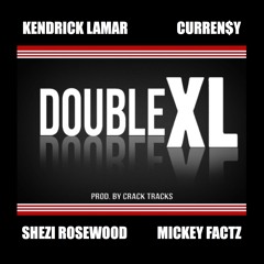 Double XL - Feat Kendrick Lamar, Curren$y, Mickey Factz, Shezi Rosewood (EXPLICIT)