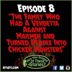 Ep. 8 - "The Family Who Had A Vendetta Against Mailmen and Turned People Into Chicken Monsters"