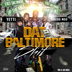 Dat Baltimore Shit featuring(Yetti-Murl and Dakidd Moo)produced.by Jack Russell of GrandHustle
