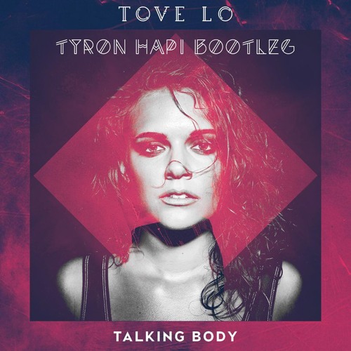 Tove Lo - Talking Body (Tyron Hapi Bootleg)