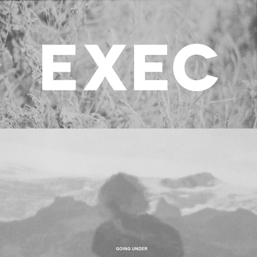 EXEC - Going Under