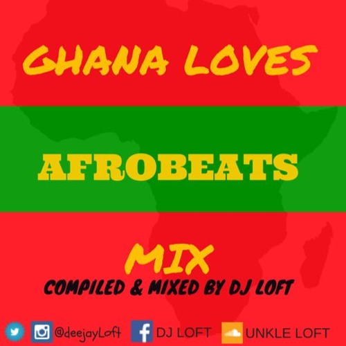 DJ LOFT - Ghana Loves Afrobeats Mix (@DeejayLoft)