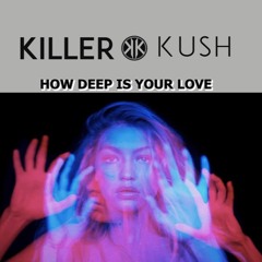 Calvin Harris & Disciples - How Deep Is Your Love (Killer Kush Remix)