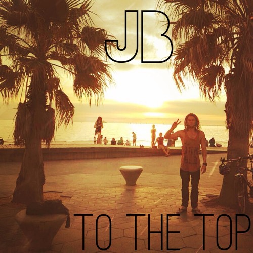 JB - To The Top by JB ! | Free Listening on SoundCloud