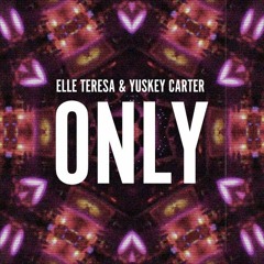 Elle Teresa & Yuskey Carter - ONLY (Remix)