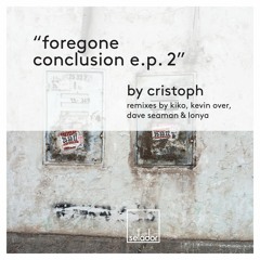 Cristoph - Foregone Conclusion (Kiko Remix) SC EDIT