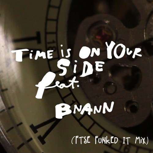 TIME IS ON YOUR SIDE (FTSE FUNKED IT MIX)