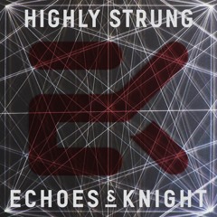 Echoes & Knight - Highly Strung