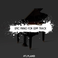 Epic Piano For EDM Track [FL Studio] [FREE FLP]