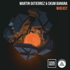 Martin Gutierrez & Skum Banana - Wheast