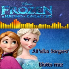 Frozen - Il Regno Di Ghiaccio - All'alba Sorgerò (Bietto Remix)