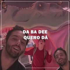 Da Ba Dee Quero dá