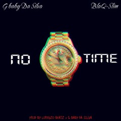 No Time [Prod. by G baby Da Silva] - G baby Da Silva ft. BlaQ-Slim