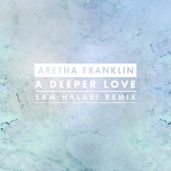 Aretha Franklin - A Deeper Love (Sam Halabi Remix)