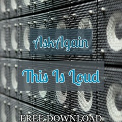 AskAgain - This Is Loud (Original Mix)