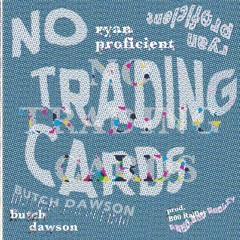 Ryan Proficient x Butch Dawson x B00 Radley -  #NoTradingCards  BRR2k16 ANTHEM