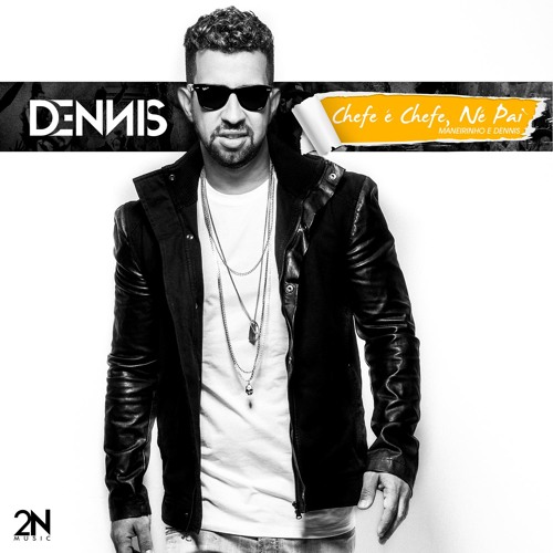 06 Maneirinho E Dennis - Chefe É Chefe