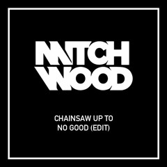 Chainsaw Up To No Good (Mitch Wood Edit) *FREE DOWNLOAD*