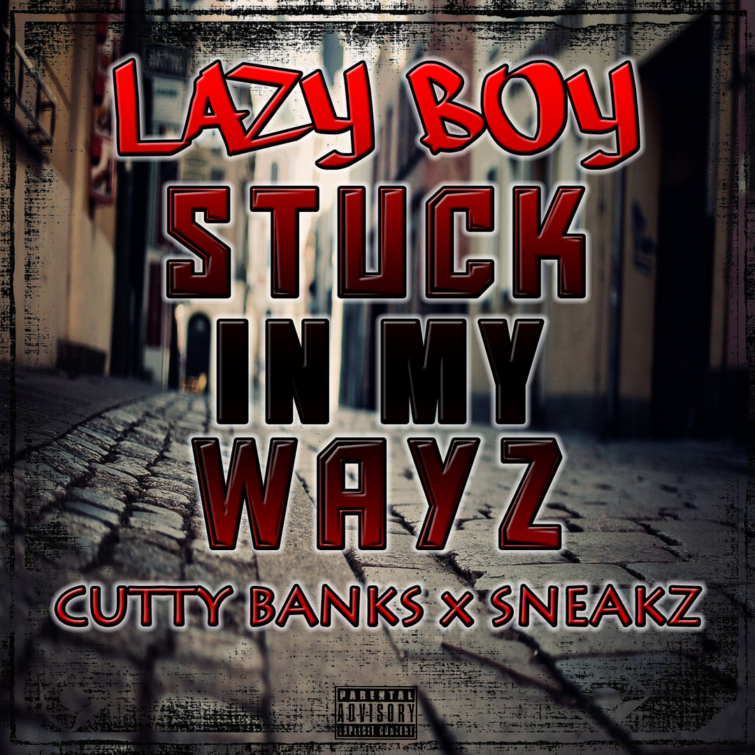 Lazy-Boy ft. Cutty Banks x Sneakz - Stuck In My Wayz [Thizzler.com Exclusive]
