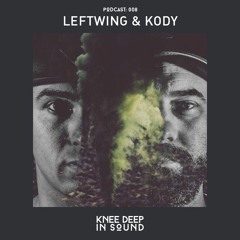 Knee Deep In Sound Podcast 008 - Leftwing & Kody