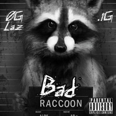 Og Laz & .iG - "Bad Raccoon"