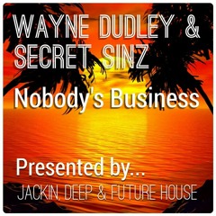 Wayne Dudley & Secret Sinz - Nobody's Business [FREE DOWNLOAD]