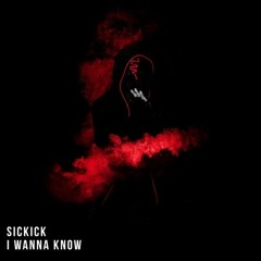 Sickick - I Wanna Know (NO INTRO)