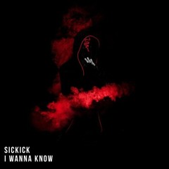 Sickick - I Wanna Know (NO INTRO)