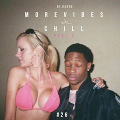 MOREVIBE$ and CHILL pt.2 | by DAGHE #26