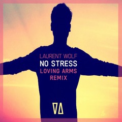 Laurent Wolf - No Stress (Loving Arms Remix) ★FREE DOWNLOAD★