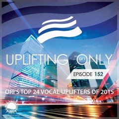 Uplifting Only 152 (Jan 7, 2016) (Ori's Top 24 Vocal Uplifters of 2015)