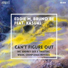 Eddie M Bruno Be Feat. Kasual - Cant Figure Out (Andrey Exx & Troitski Remix) King Street Sounds