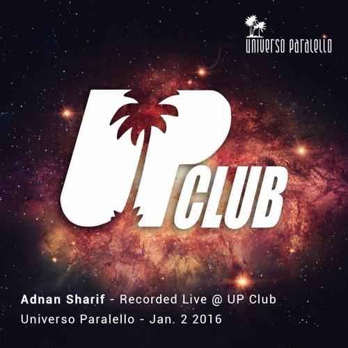 Adnan Sharif - Recorded Live @ UP CLUB - Universo Paralello Jan 2 2016.
