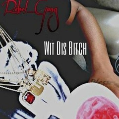 Rebel_Gang -Wit Dis Bitch (Prod.By T-Rap Of DrumDummie)