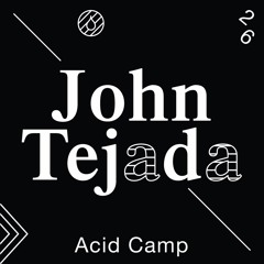 Acid Camp Vol. 26 - John Tejada