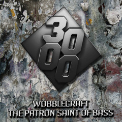 Wobblecraft - The Patron Saint Of Bass [Free Download]