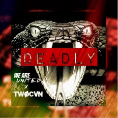 We Are United X TWØCVN - Deadly (Original Mix)
