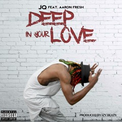 JQ Ft Aaron Fresh - Deep In Your Love