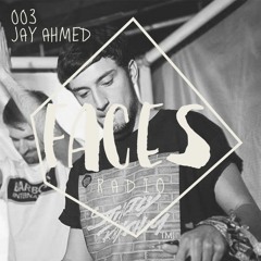 Faces Radio #003 - Jay Ahmed