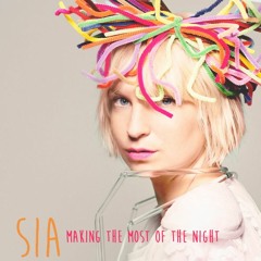 Sia - Making The Most Of The Night